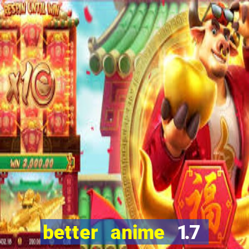 better anime 1.7 apk download